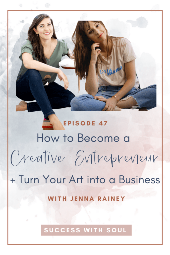 How to become a creative entrepreneur and turn your art into a business with Jenna Rainey