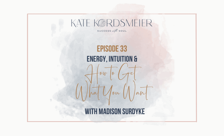 33 How to get what you want with Madison Surdyke Success With Soul Podcast