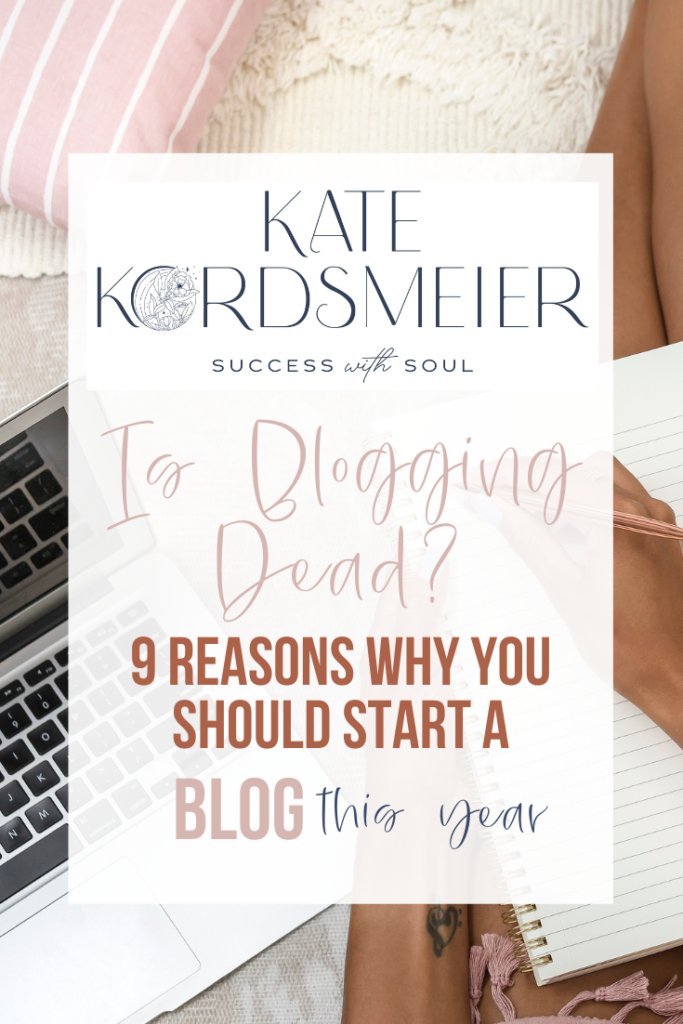 Copy of Blog Post Pinterest Graphics Kate Kordsmeier start a blog,blogging to make money,blogging for marketing,is blogging dead,is it worth starting a blog