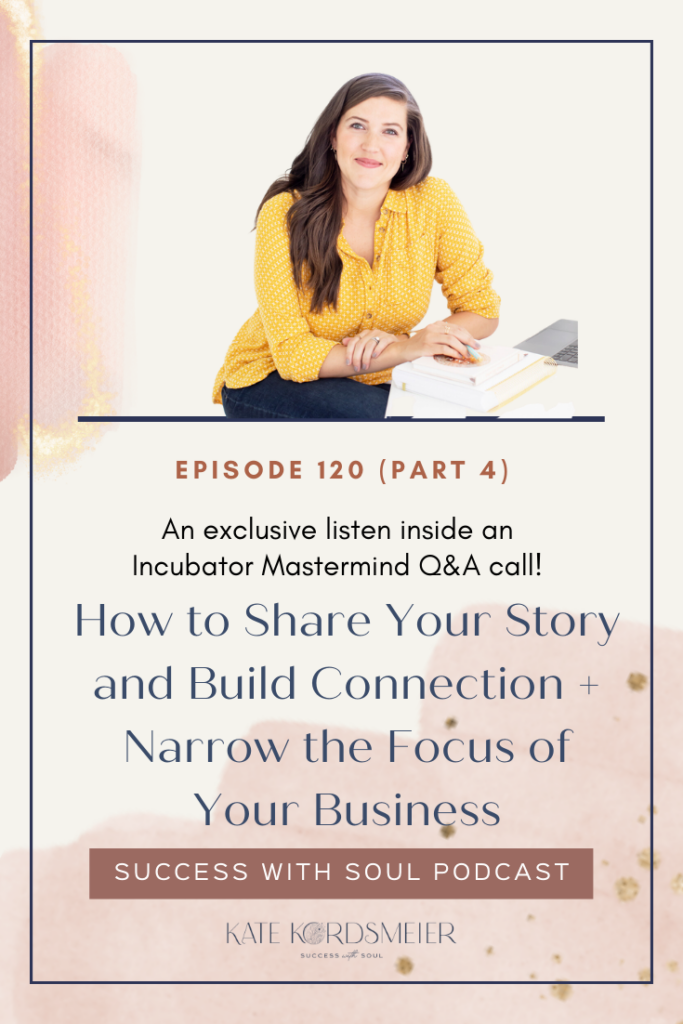 How to Share Your Story and Build Connection + Narrow the Focus of Your Business